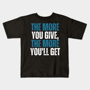 the more you give the more you will get motivational words Kids T-Shirt